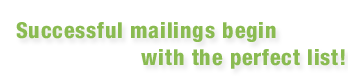 Successful mailings begin with the perfect list!