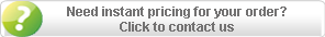 Need instant pricing for your order? Click to contact us